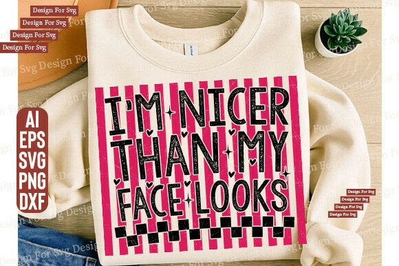 I m Nicer Than My Face Looks SVG Funny Review