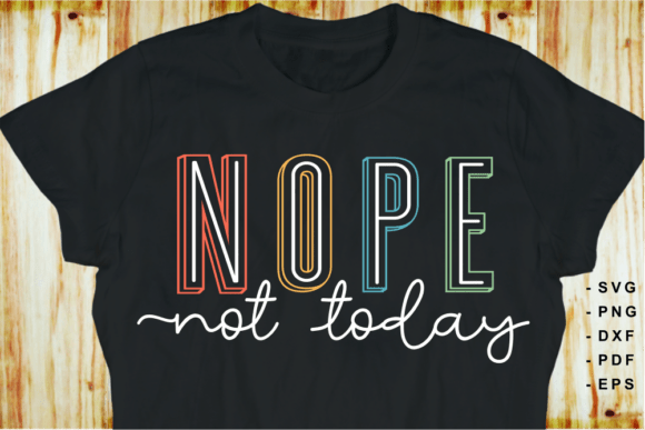 Nope Not Today Funny Quotes SVG Shirt Review